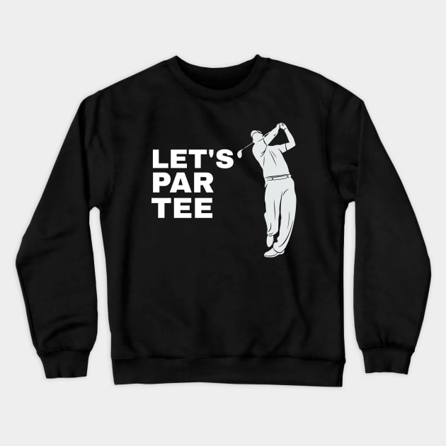 Let's Par Tee Golfer Golfing - Funny Golf Crewneck Sweatshirt by fromherotozero